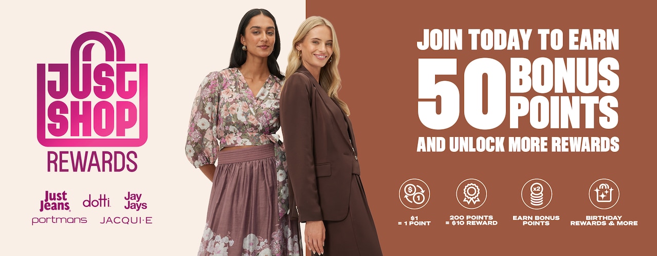 Join Just Shop Rewards and earn 50 Bonus Points. Free to join. Easy to earn. More rewards