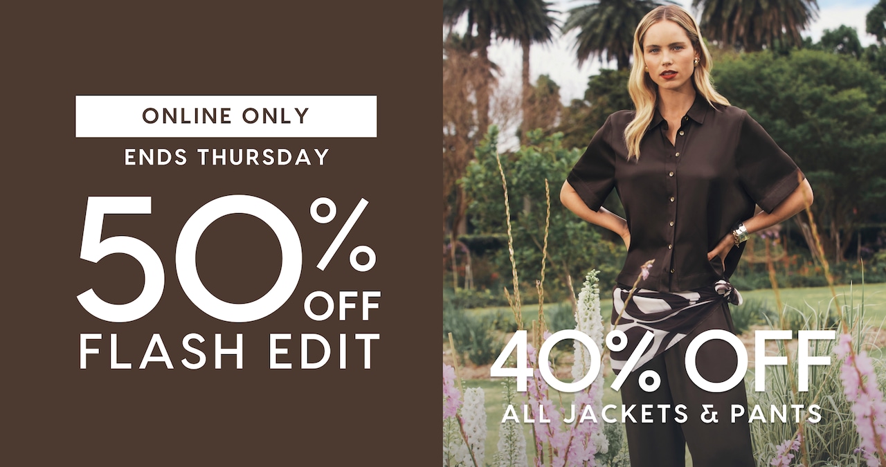 Online Only. Ends Thursday. 50% Off Flash Edit. 40% Off All Jackets & Pants