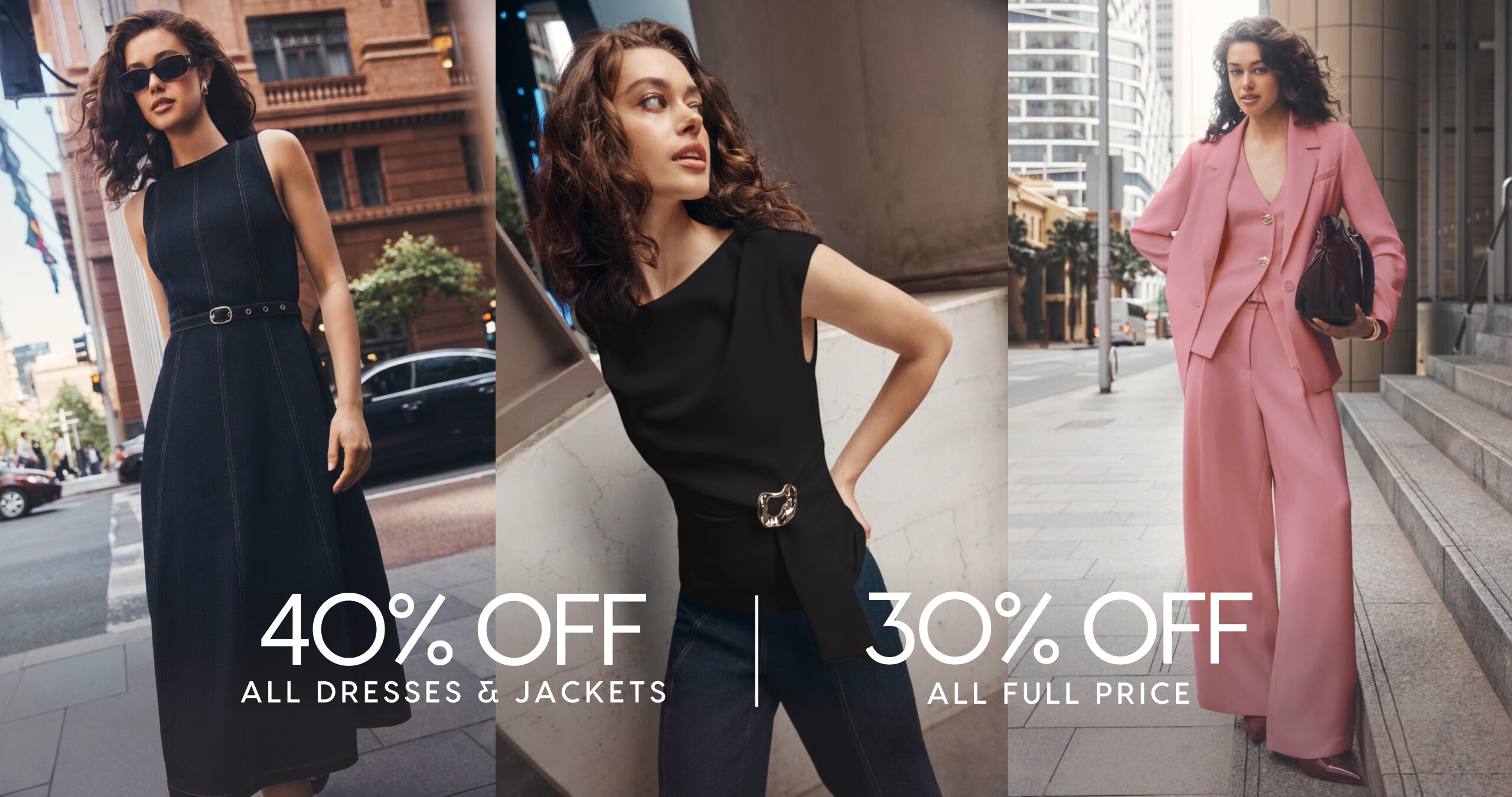 40% Off All Dresses & Jackets |30% Off Full Price