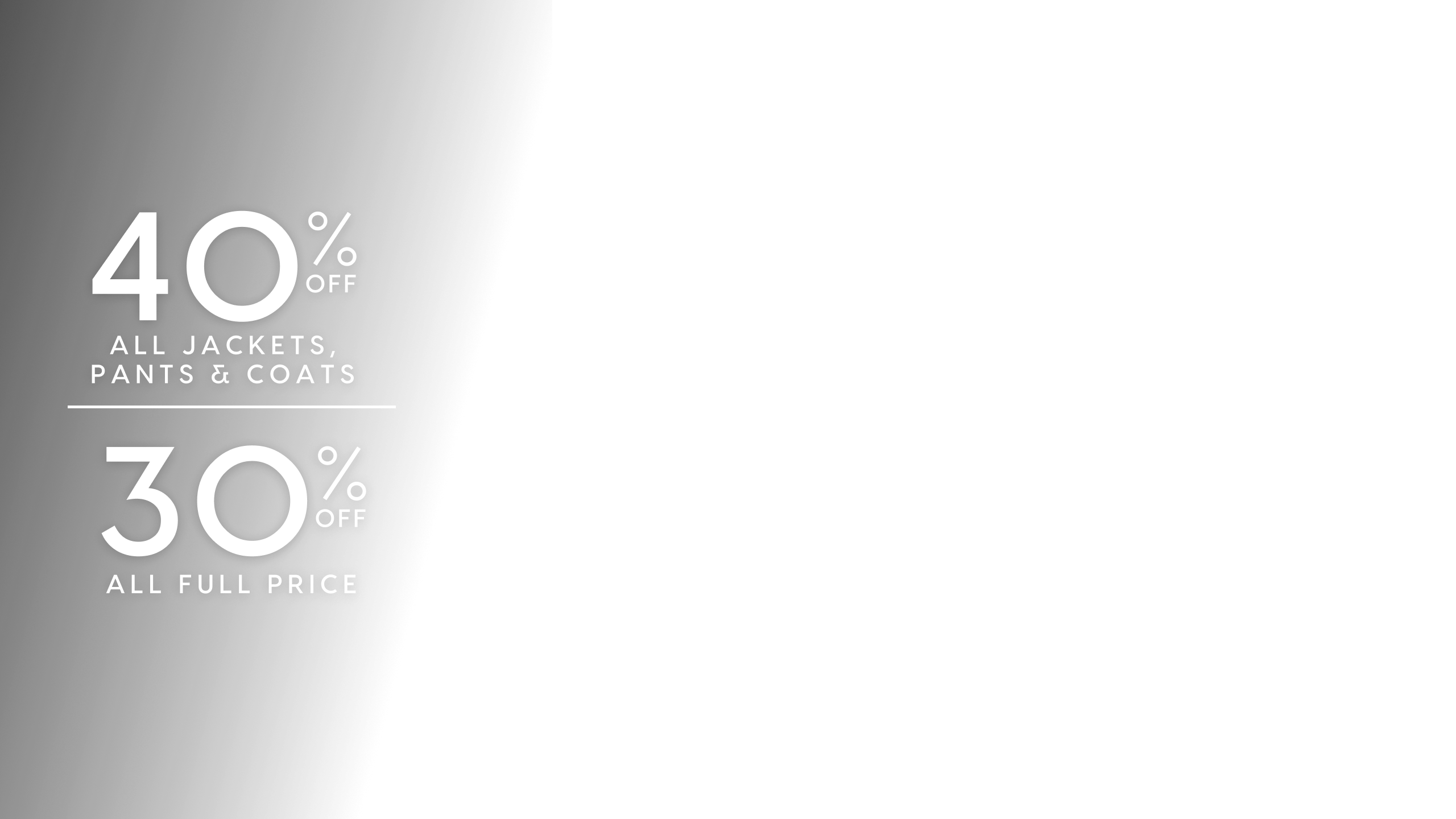 40% Off All Jackets, Pants & Coats. 30% Off All Full Price