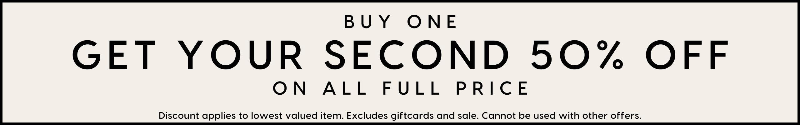 Buy One Get Your Second 50% Off On All Full Price.