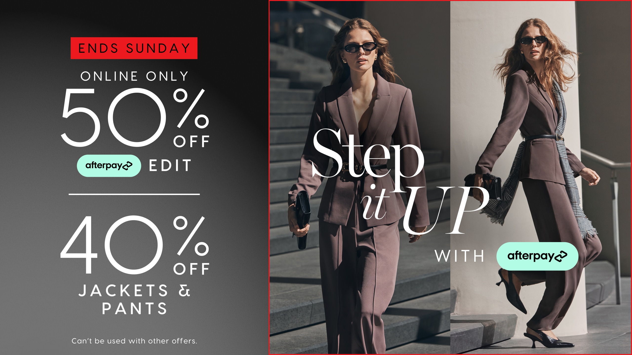 Ends Sunday. Online Only 50% Off Afterpay Edit. 40% Off Jackets & Pants