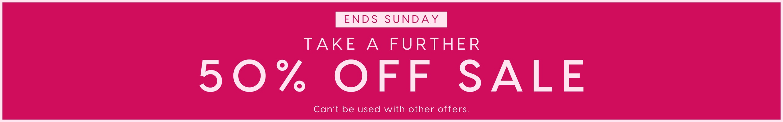 Take A Further 50% Off Sale. Can't be used with other offers.