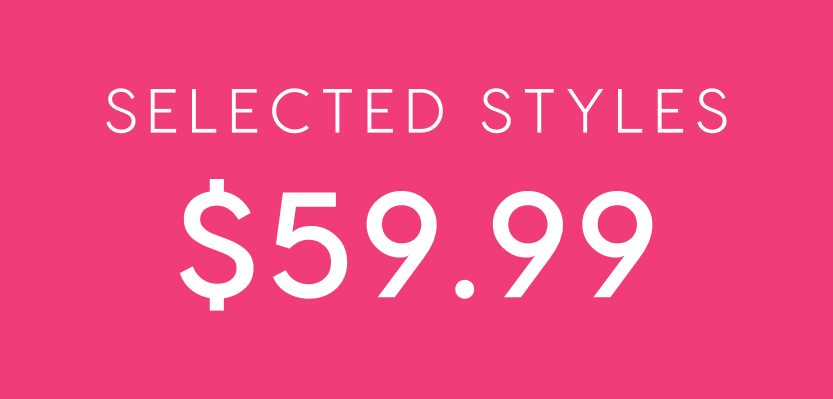 Selected Styles $59.99