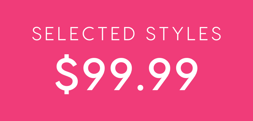 Selected Styles $99.99